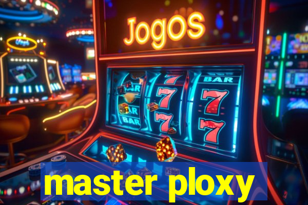 master ploxy